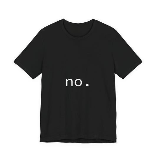 Unisex Tee - 'The Answer is No.' Design